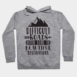 Difficult Roads Often Lead To Beautiful Destinations Hoodie